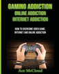 Gaming Addiction: Online Addiction: Internet Addiction: How To Overcome Video Game, Internet, And Online Addiction - Paperback