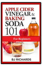 Apple Cider Vinegar & Baking Soda 101 for Beginners - Paperback