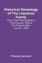 Historical Genealogy Of The Lawrence Family: From Their First Landing In This Country, 1635 To The Present Date, July 4Th, 1858 - Paperback