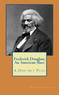 Frederick Douglass, An American Slave: A One-Act Play - Paperback