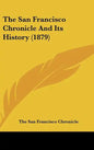 The San Francisco Chronicle and Its History (1879) - Hardcover