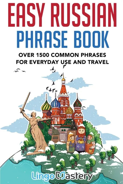 Easy Russian Phrase Book: Over 1500 Common Phrases For Everyday Use And Travel - Paperback