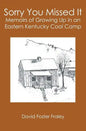 Sorry You Missed It: Memoirs of Growing Up in a Eastern Kentucky Coal Camp - Paperback