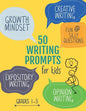 50 Writing Prompts for Kids: Growth Mindset Questions Creative Writing Opinion Writing Expository Writing Narrative Writing - Paperback