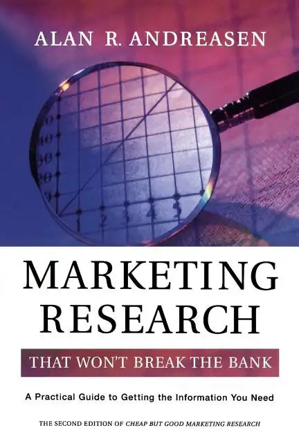Marketing Research That Won't Break the Bank: A Practical Guide to Getting the Information You Need - Paperback