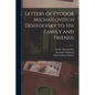 Letters of Fyodor Michailovitch Dostoevsky to His Family and Friends - Paperback
