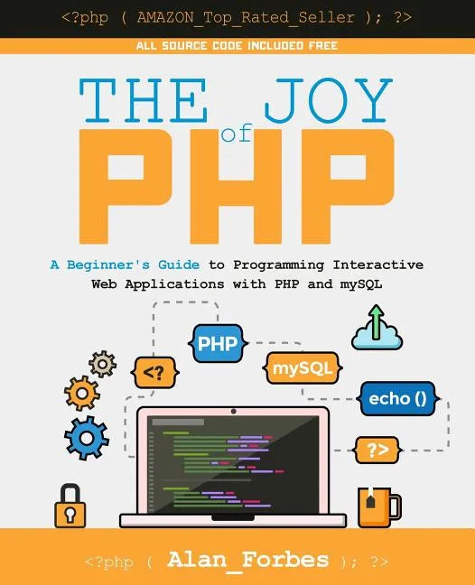 The Joy of PHP: A Beginner's Guide to Programming Interactive Web Applications with PHP and mySQL - Paperback