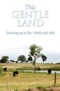 This Gentle Land: Growing Up in the 1930's and 40's - Paperback