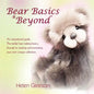 Bear Basics & Beyond: An Inspirational Guide. the Teddy Bear Making Basics, Through to Creating and Promoting Your Own Unique Collection. - Paperback