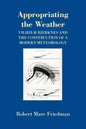 Appropriating the Weather: Vilhelm Bjerknes and the Construction of a Modern Meteorology - Paperback