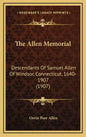 The Allen Memorial: Descendants Of Samuel Allen Of Windsor, Connecticut, 1640-1907 (1907) - Hardcover