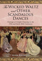 The Wicked Waltz and Other Scandalous Dances: Outrage at Couple Dancing in the 19th and Early 20th Centuries - Paperback
