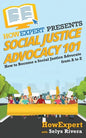 Social Justice Advocacy 101: How to Become a Social Justice Advocate From A to Z - Paperback