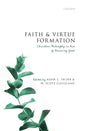 Faith and Virtue Formation: Christian Philosophy in Aid of Becoming Good - Hardcover