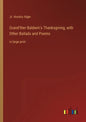 Grand'ther Baldwin's Thanksgiving, with Other Ballads and Poems: in large print - Paperback