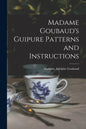 Madame Goubaud's Guipure Patterns and Instructions - Paperback