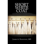 Short White Coat: Lessons from Patients on Becoming a Doctor - Hardcover