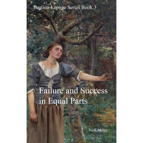 Failure and Success in Equal Parts: Bastien-Lepage Series Book 3 - Hardcover