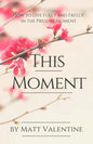 This Moment: How to Live Fully and Freely in the Present Moment - Paperback