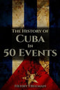 The History of Cuba in 50 Events - Paperback