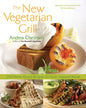 New Vegetarian Grill: 250 Flame-Kissed Recipes for Fresh, Inspired Meals - Paperback