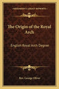 The Origin of the Royal Arch: English Royal Arch Degree - Paperback
