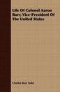 Life Of Colonel Aaron Burr, Vice-President Of The United States - Paperback