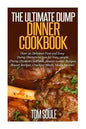 The Ultimate Dump Dinner Cookbook: Over 30 Delicious Fast and Easy Dump Dinners Recipes for Busy People (Dump Dinners Cookbook, Slower Cooker Recipes, - Paperback