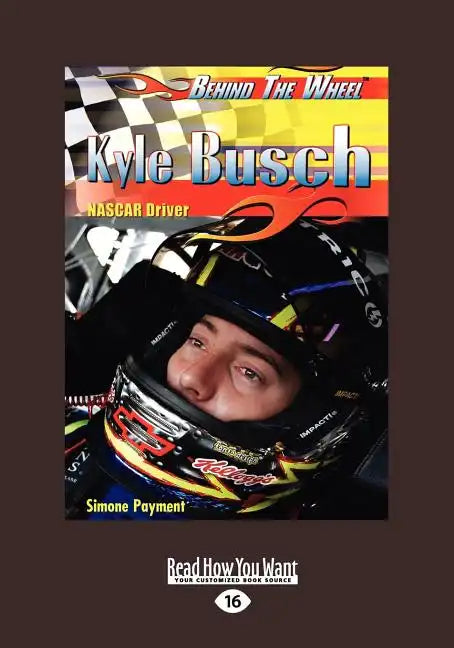 Kyle Busch: NASCAR Driver: NASCAR Driver (Behind the Wheel) (Large Print 16pt) - Paperback