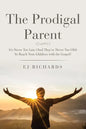 The Prodigal Parent: It's Never Too Late (And They're Never Too Old) To Reach Your Children with the Gospel! - Paperback