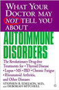 What Your Doctor May Not Tell You about Autoimmune Disorders: The Revolutionary Drug-Free Treatments for Thyroid Disease, Lupus, MS, IBD, Chronic Fati - Paperback