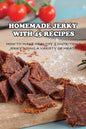 Homemade Jerky With 45 Recipes: How To Make Healthy & Nutritious Jerky Using A Variety Of Meats: Fish Jerky Recipes - Paperback