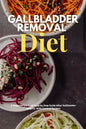 Gallbladder Removal Diet: A Beginner's 3-Week Step-by-Step Guide After Gallbladder Surgery, With Curated Recipes - Paperback