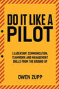 Do It Like a Pilot. Leadership, Communication, Teamwork and Management Skills from the Ground Up. - Paperback
