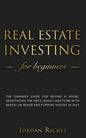 Real Estate Investing for Beginners: The dummies guide for buying a house, negotiating the price, build cash flow with rental or rehab and flipping ho - Paperback