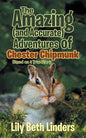 The Amazing (and Accurate) Adventures of Chester Chipmunk: Based on a True Story - Paperback