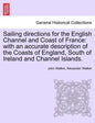 Sailing Directions for the English Channel and Coast of France: With an Accurate Description of the Coasts of England, South of Ireland and Channel Is - Paperback