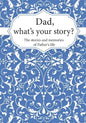 Dad, What's Your Story?: The Stories and Memories of Father's Life - A Guided Story Journal. - Paperback