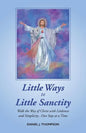 Little Ways to Little Sanctity: Walk the Way of Christ with Littleness and Simplicity...One Step at a Time - Paperback