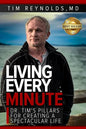 Living Every Minute: Dr. Tim's Pillars for Creating a Spectacular Life - Paperback