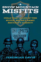 Snow Mountain Misfits: Cold War Tales of the Super Secret Army Security Agency - Paperback