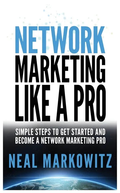 Network Marketing Like a Pro: Simple Steps to Get Started and Become a Network Marketing Pro - Paperback