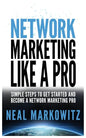 Network Marketing Like a Pro: Simple Steps to Get Started and Become a Network Marketing Pro - Paperback