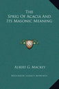 The Sprig of Acacia and Its Masonic Meaning - Hardcover