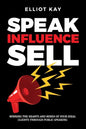 Speak Influence Sell: Winning The Hearts and Minds of Your Ideal Clients Through Public Speaking - Paperback