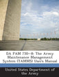 Da Pam 750-8: The Army Maintenance Management System (Tamms) Users Manual - Paperback