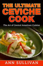 The Ultimate Ceviche Chef: The Art Of Central American Cuisine - Paperback