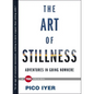 The Art of Stillness: Adventures in Going Nowhere - Hardcover