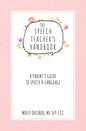 The Speech Teacher's Handbook: A Parent's Guide to Speech & Language - Paperback