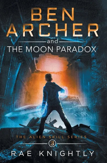 Ben Archer and the Moon Paradox (The Alien Skill Series, Book 3) - Hardcover